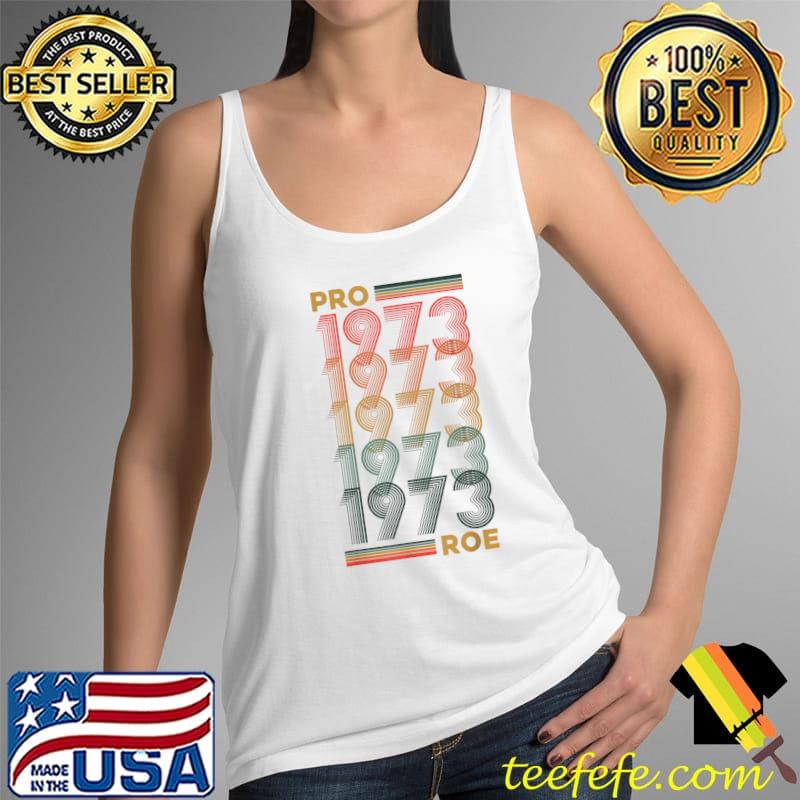 Pro 1973 Roe Pro Choice 1973 Women's Rights Feminism T-Shirt Tank Top Pro 1973 Roe Pro Choice 1973 Women's Rights Feminism T-Shirt Tank Top