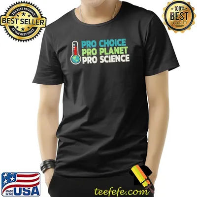 Pro Choice Pro Planet Pro Science For Global Warming Earth T-Shirt