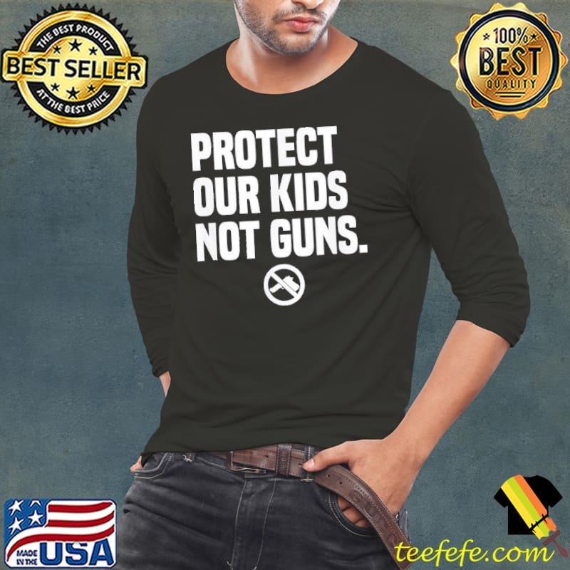 Protect our kids not guns s Long Sleeve Tee Protect our kids not guns s Long Sleeve Tee