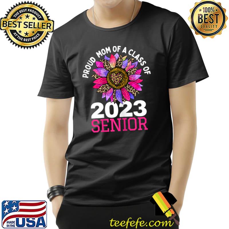 Proud mom of a class of 2023 senior sunflower leopard T-Shirt Proud mom of a class of 2023 senior sunflower leopard T-Shirt