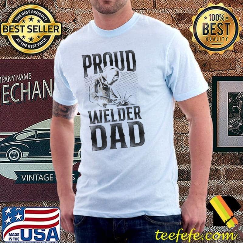 Proud Welder Dad T-Shirt Proud Welder Dad T-Shirt