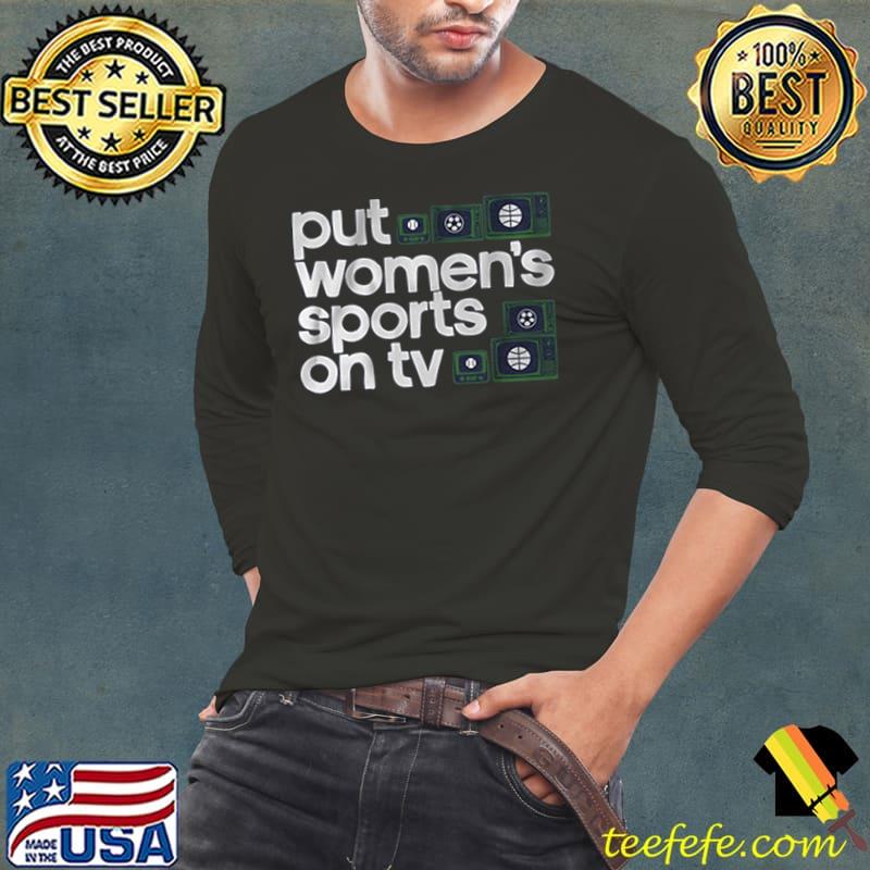 Put Women's sports on tv Classic T-Shirt Long Sleeve Tee Put Women's sports on tv Classic T-Shirt Long Sleeve Tee