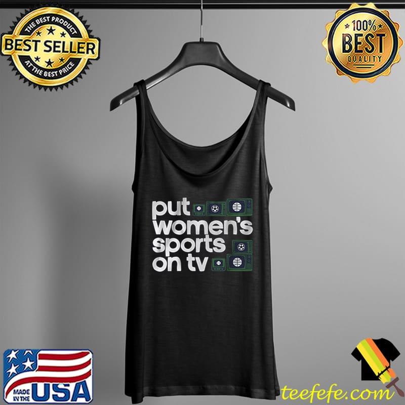 Put Women's sports on tv Classic T-Shirt Tank Top Put Women's sports on tv Classic T-Shirt Tank Top