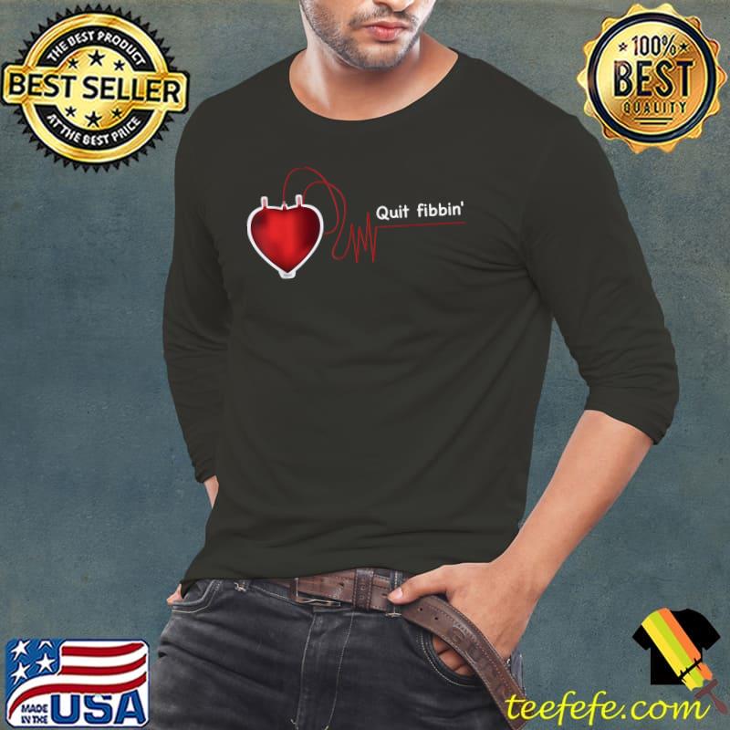 Quit Fibbin Atrial Fibrillation Heart T-Shirt Long Sleeve Tee Quit Fibbin Atrial Fibrillation Heart T-Shirt Long Sleeve Tee