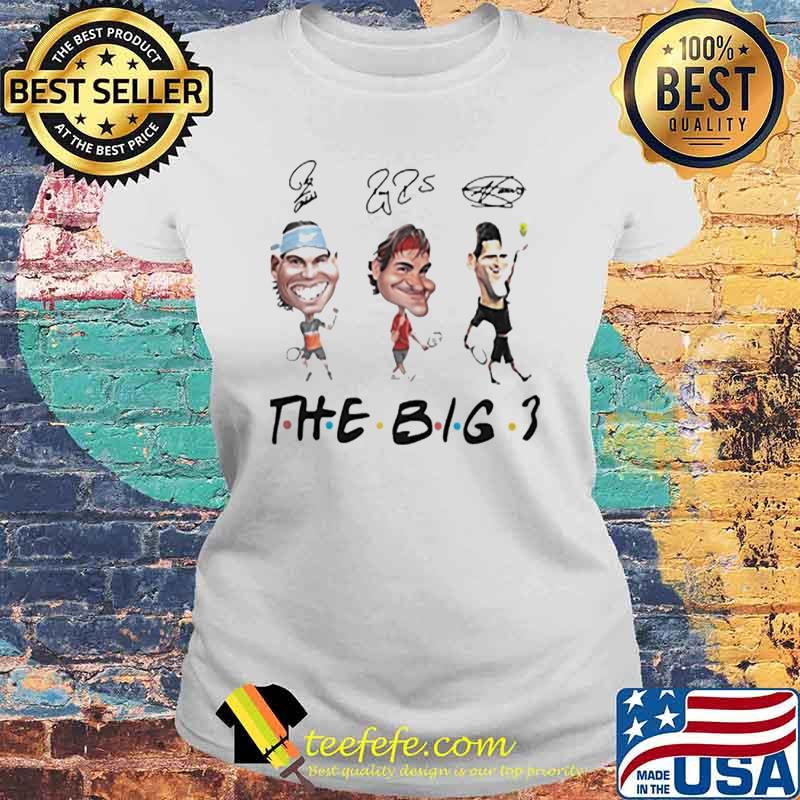 Rafael Nadal Roger Federer and Novak Djokovic The Big 3 Shirt Laides tee Rafael Nadal Roger Federer and Novak Djokovic The Big 3 Shirt Laides tee