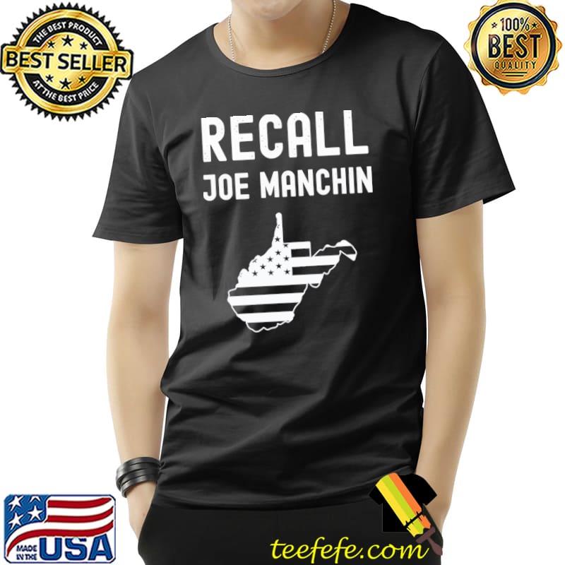 Recall Joe manchin antI Joe manchin political politics shirt