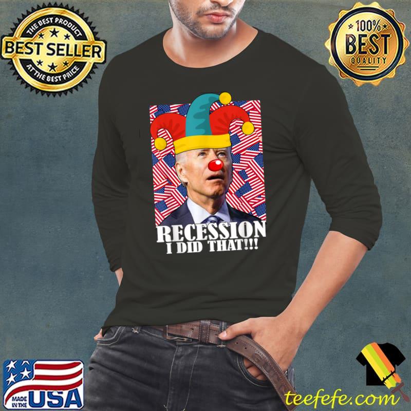 Recession I Did That Biden Recession Anti Biden Clown US Flag T-Shirt Long Sleeve Tee Recession I Did That Biden Recession Anti Biden Clown US Flag T-Shirt Long Sleeve Tee