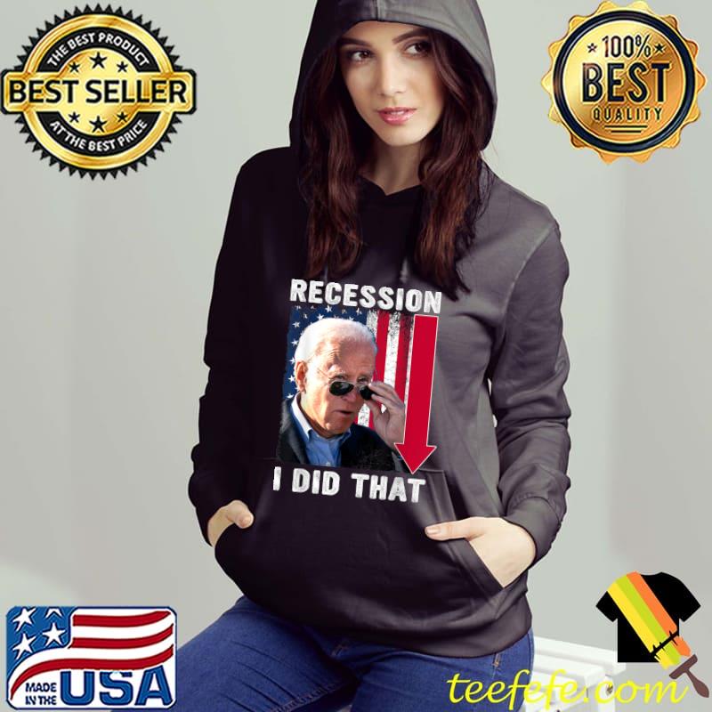 Recession I Did That Joe Biden Usa Flag T-Shirt Hoodie Recession I Did That Joe Biden Usa Flag T-Shirt Hoodie