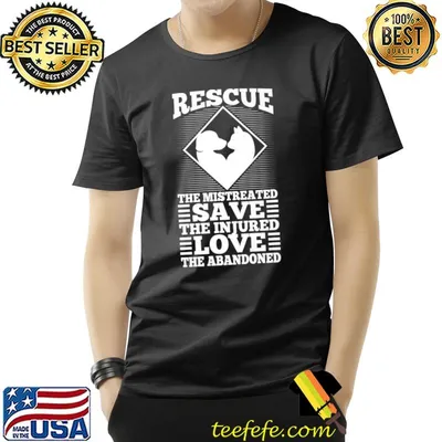 Rescue The Mistreated Save The Injured Love The Abandoned T-Shirt
