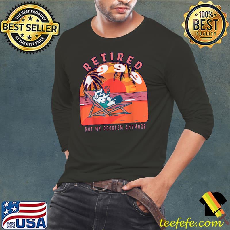 Retired 1999 Not My Problem Anymore Vintage T-Shirt Long Sleeve Tee Retired 1999 Not My Problem Anymore Vintage T-Shirt Long Sleeve Tee