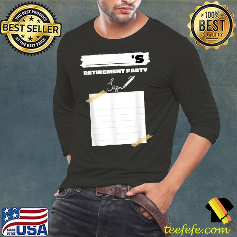 Retirement party to sign T-Shirt Long Sleeve Tee Retirement party to sign T-Shirt Long Sleeve Tee