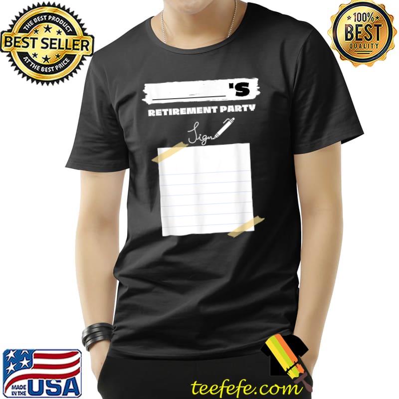 Retirement party to sign T-Shirt Retirement party to sign T-Shirt