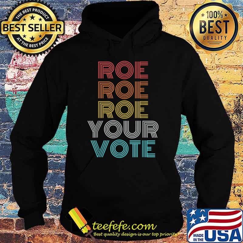 Roe Your Vote Pro Choice Women's Rights T-Shirt Roe Your Vote Pro Choice Women's Rights T-Shirt