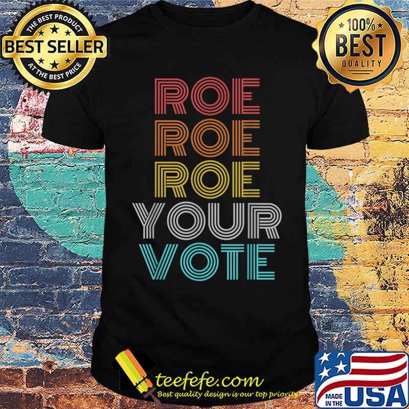 Roe Your Vote Pro Choice Women's Rights T-Shirt Unisex Roe Your Vote Pro Choice Women's Rights T-Shirt Unisex