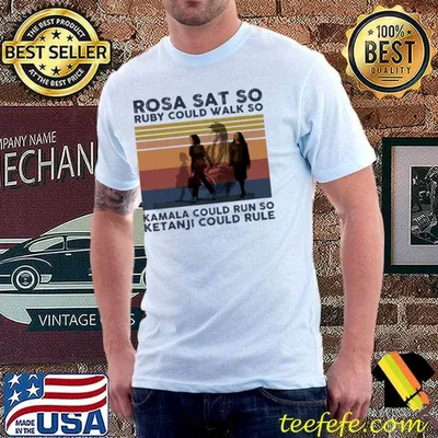 Rosa Sat So Ruby Could Walk So Kamala Could Run So Kentaji Could Rule Vintage shirt
