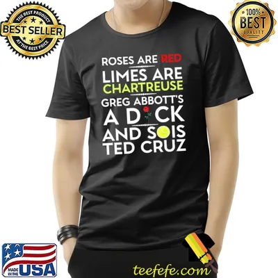 Roses Are Red Limes Are Chartreuse Greg Abbott's A Dick And Soins Ted Cruz Classic T-Shirt