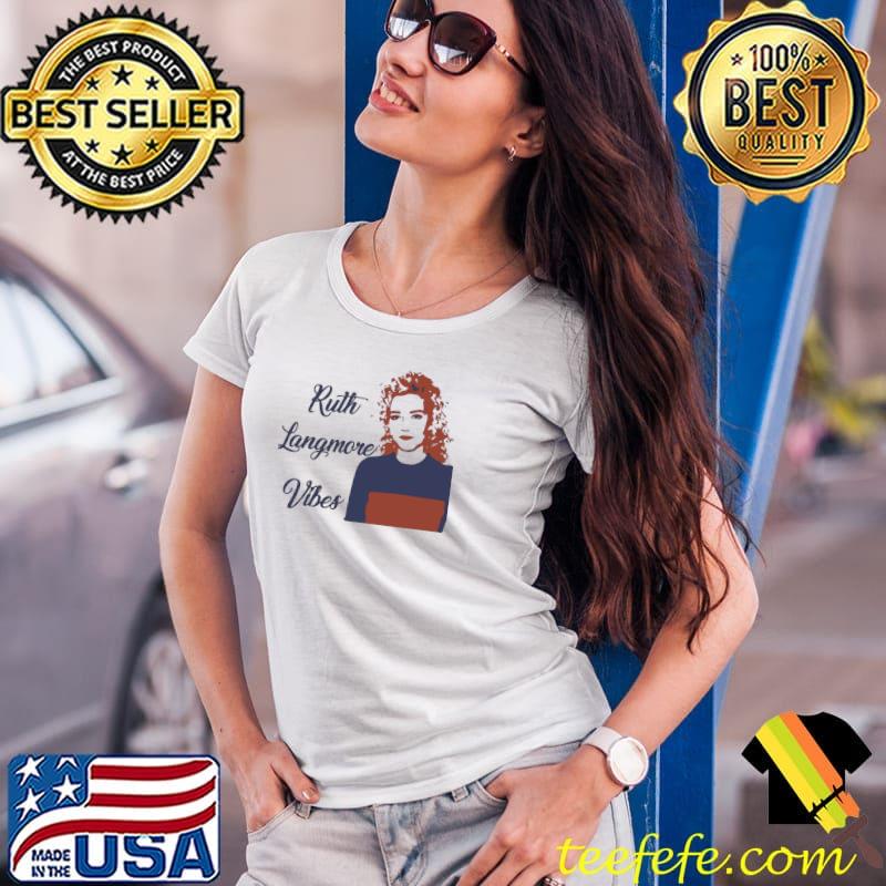 Ruth langmore vibes T-Shirt Ladies Tee Ruth langmore vibes T-Shirt Ladies Tee
