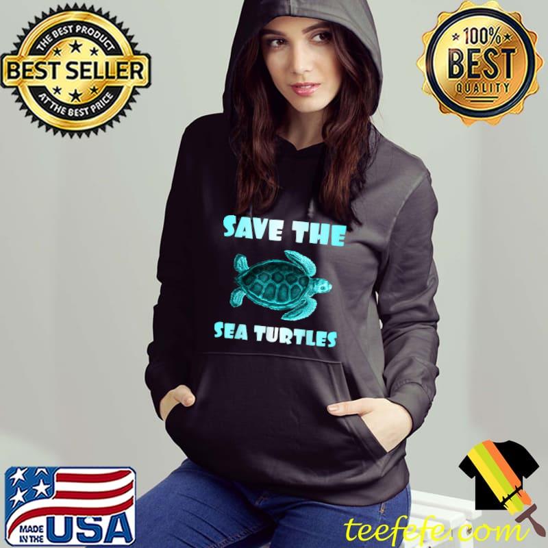 Save The Sea Turtle T-Shirt Hoodie Save The Sea Turtle T-Shirt Hoodie