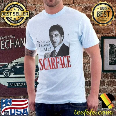 Scarface who do I trust shirt