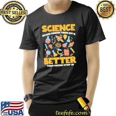 Science because figuring things out is better funny sayings shortsleeve shirt