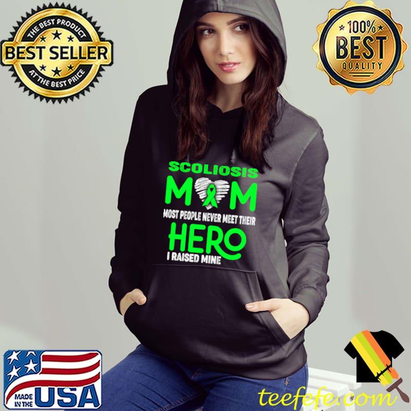 Scoliosis MOM Most People Never Meet Their Hero I Raised Mine T-Shirt Hoodie Scoliosis MOM Most People Never Meet Their Hero I Raised Mine T-Shirt Hoodie