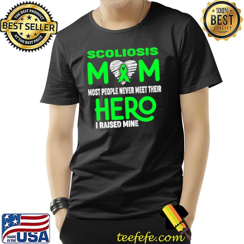 Scoliosis MOM Most People Never Meet Their Hero I Raised Mine T-Shirt
