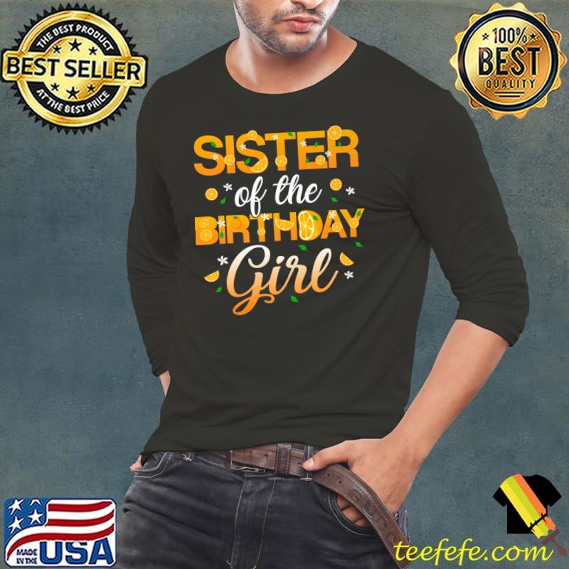 Sister of the Birthday Girl Orange Fruit T-Shirt Long Sleeve Tee Sister of the Birthday Girl Orange Fruit T-Shirt Long Sleeve Tee
