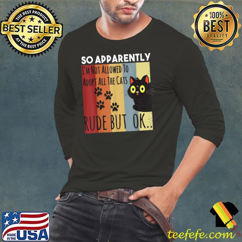 So Apparently I'm Not Allowed To Adopt All The cat Vintage T-Shirt Long Sleeve Tee So Apparently I'm Not Allowed To Adopt All The cat Vintage T-Shirt Long Sleeve Tee