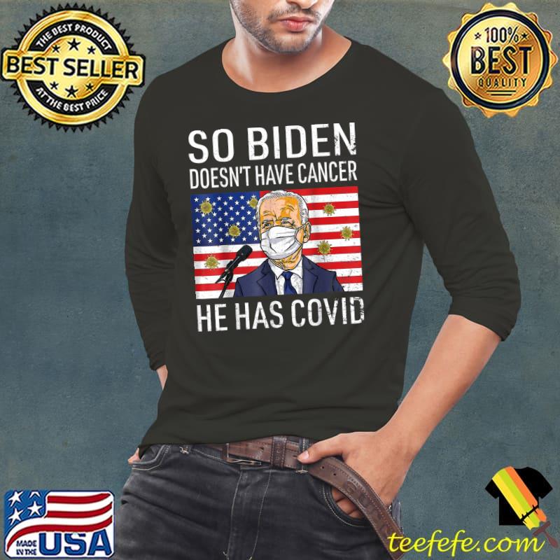So Biden Doesn't Cancer He Has Covid American Flag T-Shirt Long Sleeve Tee So Biden Doesn't Cancer He Has Covid American Flag T-Shirt Long Sleeve Tee