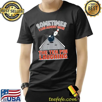 Sometimes I Can Almost Hear The Ten Pin Laughing Bowling T-Shirt
