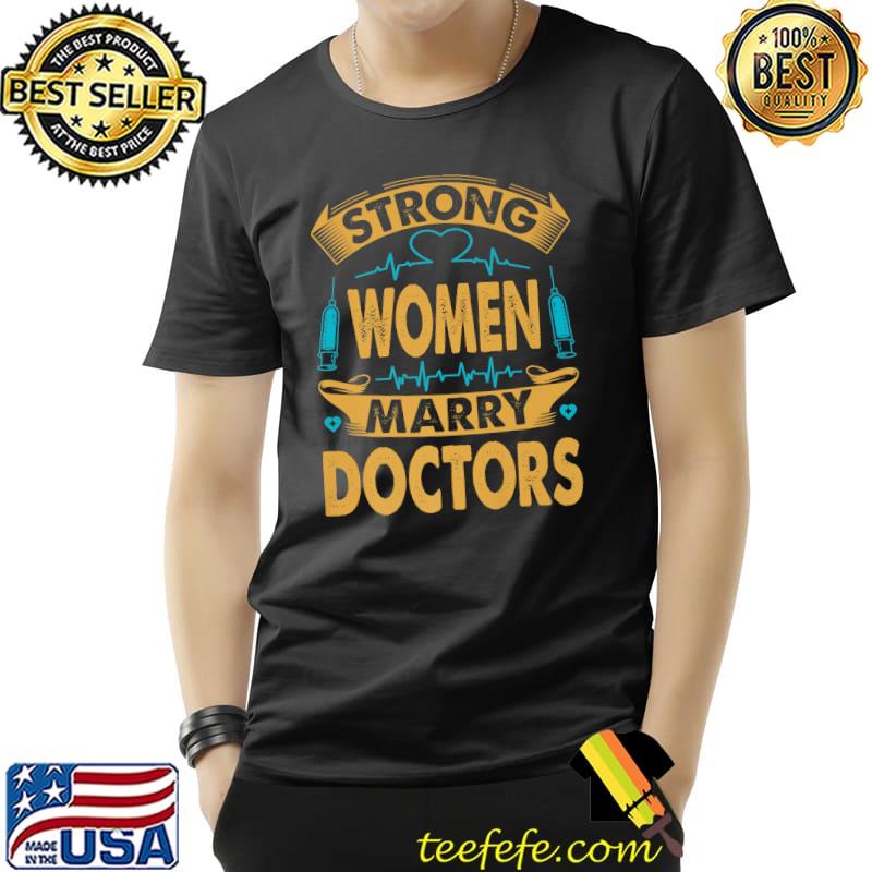 Strong Women Marry Doctors T-Shirt