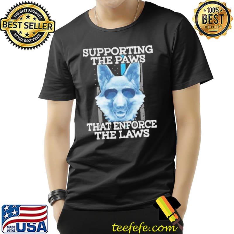 Supporting the paws that enforce the laws blue line flag shortsleeve shirt Supporting the paws that enforce the laws blue line flag shortsleeve shirt