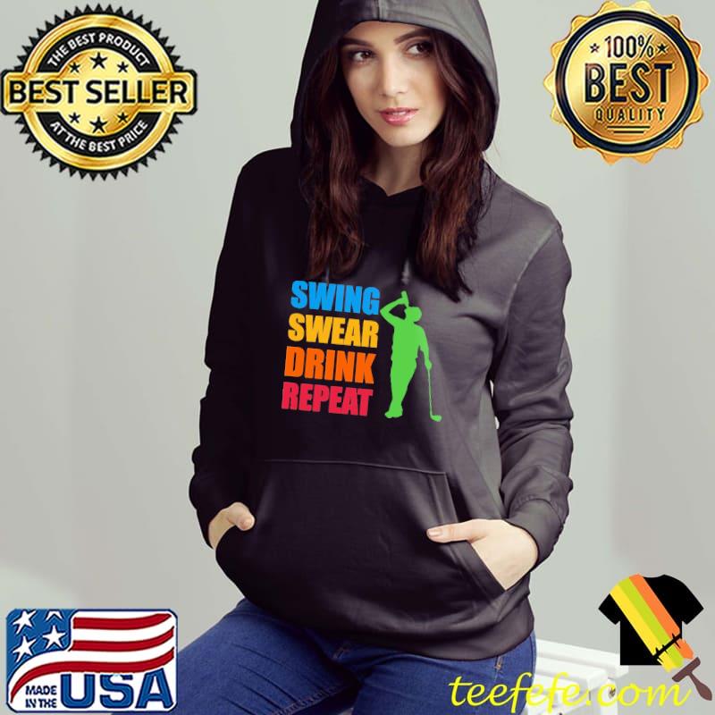 Swing Swear Drink Repeat Shirt Hoodie Swing Swear Drink Repeat Shirt Hoodie