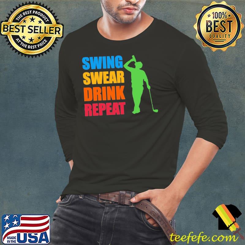 Swing Swear Drink Repeat Shirt Long Sleeve Tee Swing Swear Drink Repeat Shirt Long Sleeve Tee
