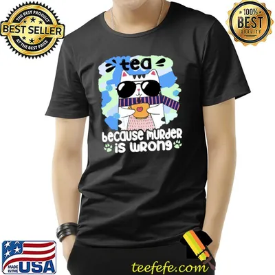 Tea Because Murder Is Wrong Cat T-Shirt