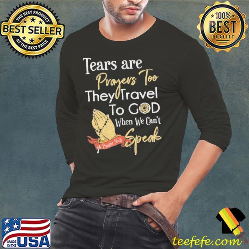 Tears are prayers too religion christian quote s Long Sleeve Tee Tears are prayers too religion christian quote s Long Sleeve Tee