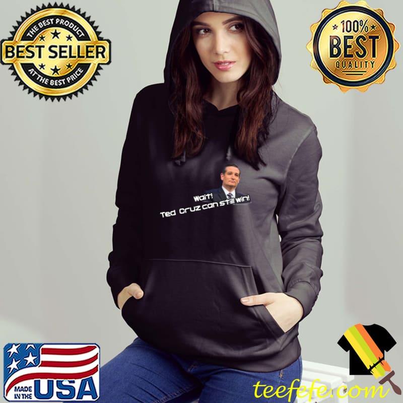 Ted Cruz Can Still Win! Essential T-Shirt Hoodie Ted Cruz Can Still Win! Essential T-Shirt Hoodie