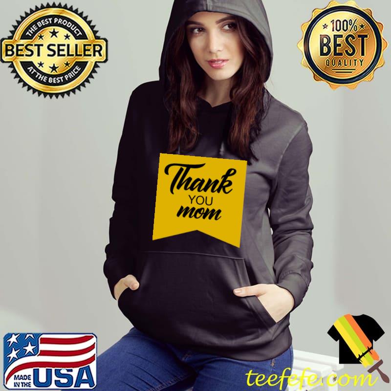 Thank You Mom In a Yellow T-Shirt Hoodie Thank You Mom In a Yellow T-Shirt Hoodie