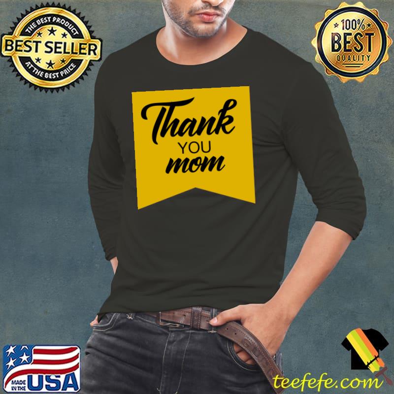 Thank You Mom In a Yellow T-Shirt Long Sleeve Tee Thank You Mom In a Yellow T-Shirt Long Sleeve Tee