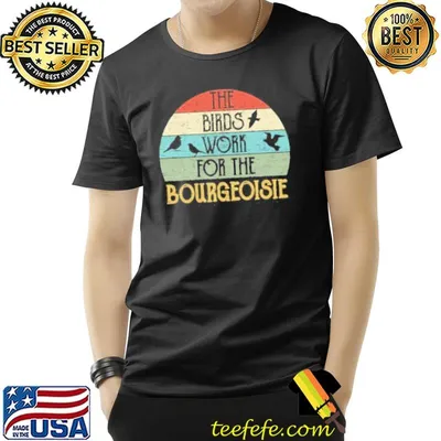 The birds work for the bourgeoisie funny vintage quote gift shortsleeve shirt
