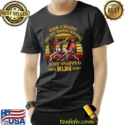 The Chain On My Mood Swing Just Snapped Run Dragon Halloween T-Shirt