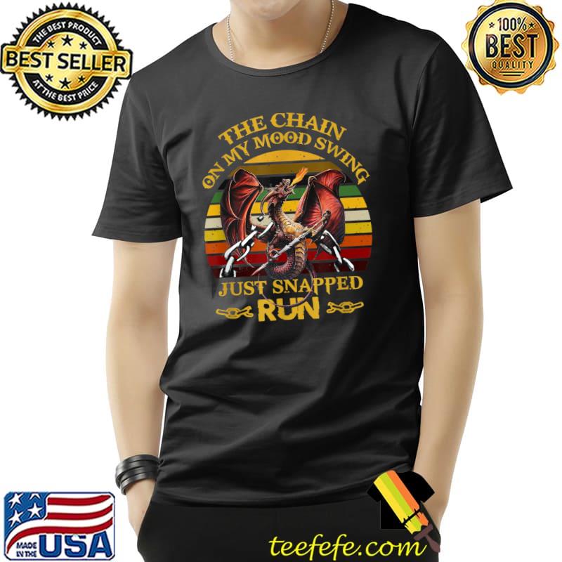 The Chain On My Mood Swing Just Snapped Run Dragon Halloween T-Shirt