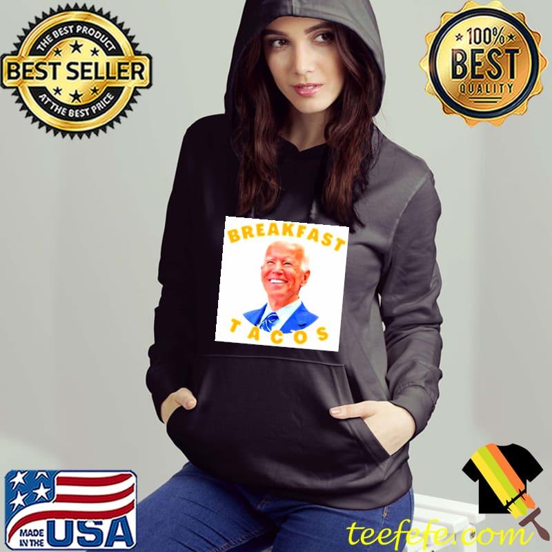 The Joe Biden breakfast tacos s Hoodie The Joe Biden breakfast tacos s Hoodie