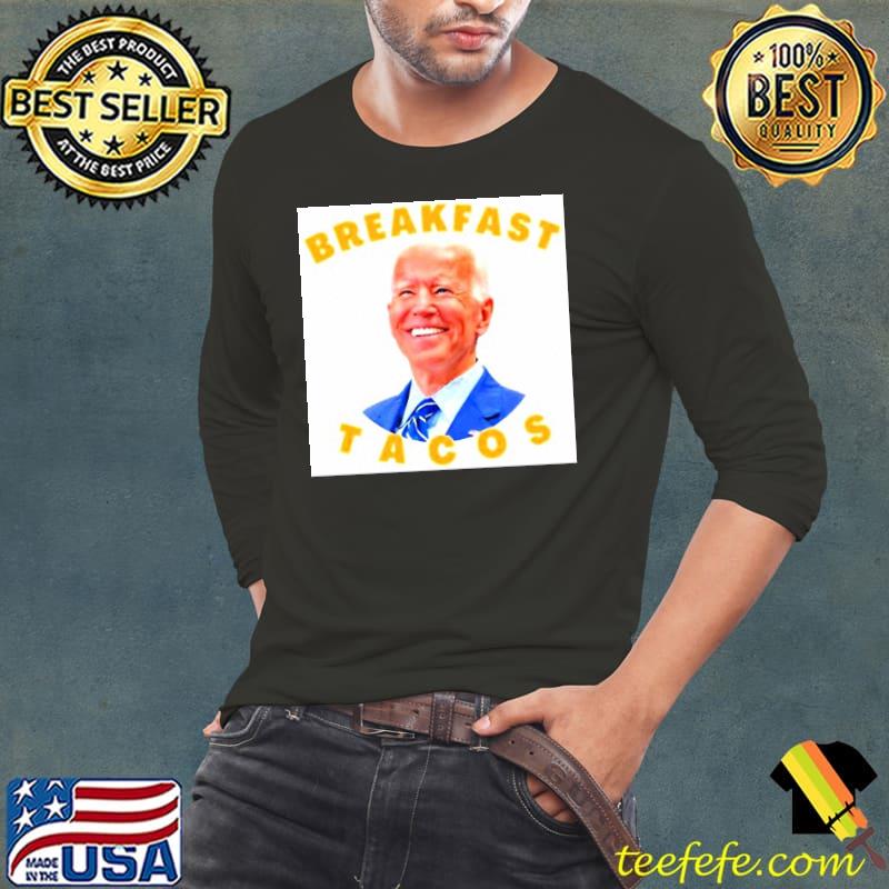 The Joe Biden breakfast tacos s Long Sleeve Tee The Joe Biden breakfast tacos s Long Sleeve Tee