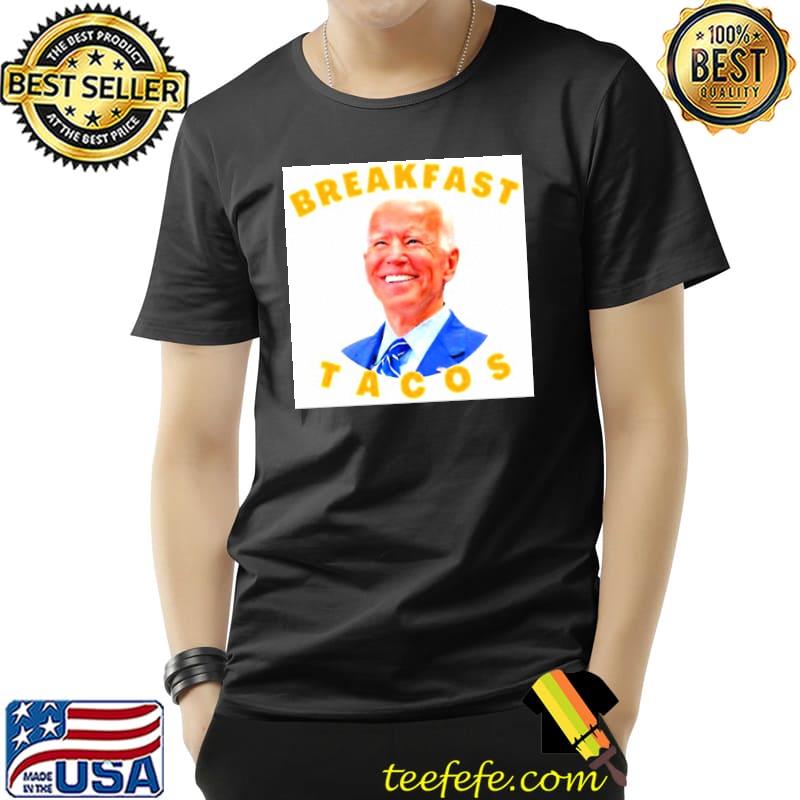 The Joe Biden breakfast tacos shirt