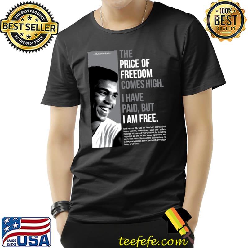 The price of freedom comes high i have paid but i am free Muhammad Ali T-Shirt The price of freedom comes high i have paid but i am free Muhammad Ali T-Shirt