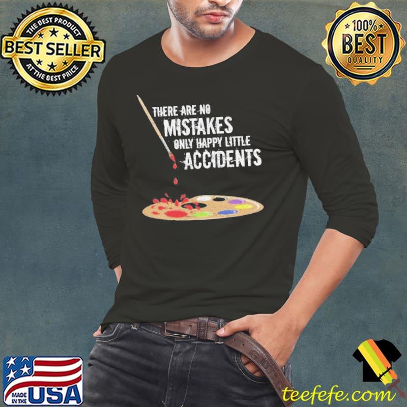 There are no mistakes only happy little accidents funny s Long Sleeve Tee There are no mistakes only happy little accidents funny s Long Sleeve Tee