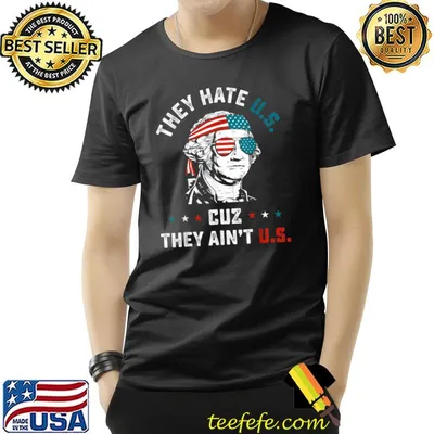 They Hate US Cuz They Ain't US 4th of July T-Shirt