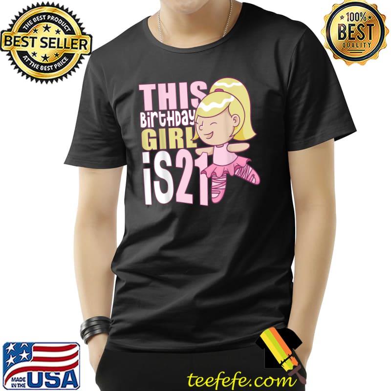 This birthday girl is 21 ballerina ballet dancer T-Shirt