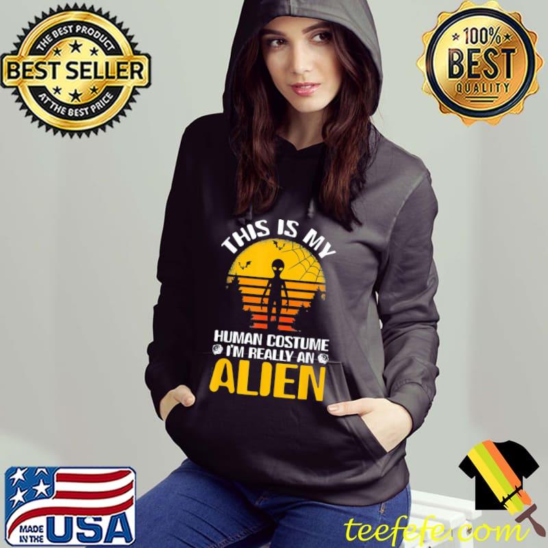This is my human costume I'm really an alien s Hoodie This is my human costume I'm really an alien s Hoodie